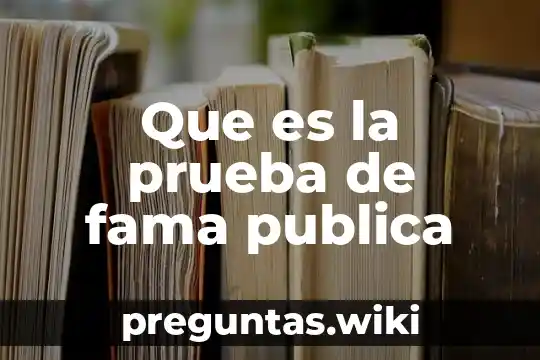 Que es la prueba de fama publica