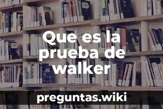 Que es la prueba de walker