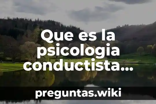 Que es la psicologia conductista caracteristicas