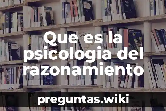 Que es la psicologia del razonamiento