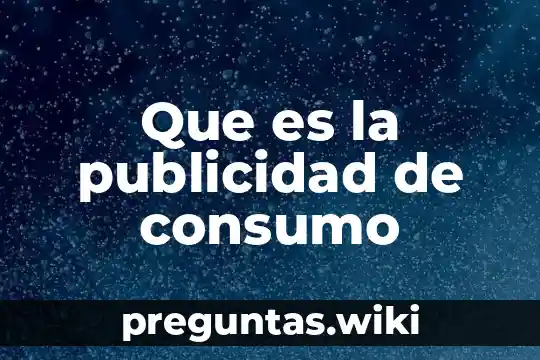 Que es la publicidad de consumo