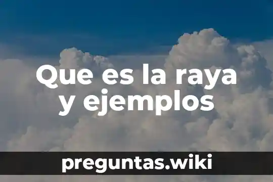 Que es la raya y ejemplos