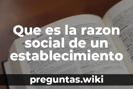 Que es la razon social de un establecimiento