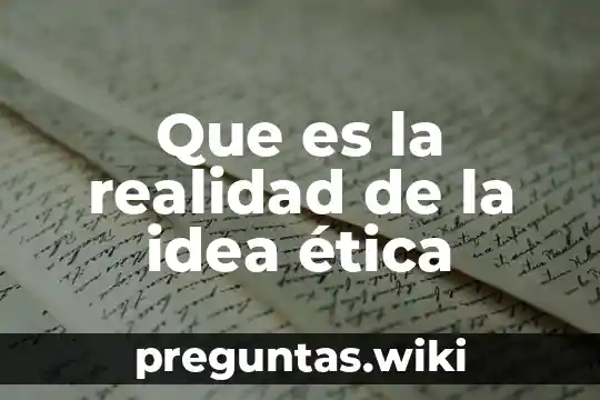 Que es la realidad de la idea ética