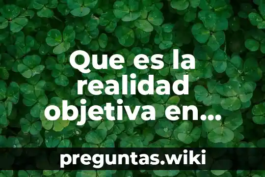 Que es la realidad objetiva en psicologia