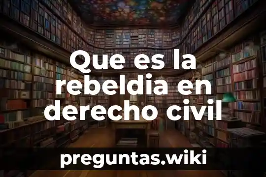 Que es la rebeldia en derecho civil
