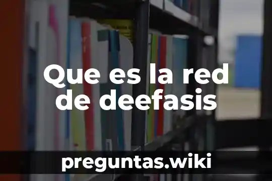 Que es la red de deefasis