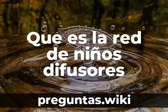 Que es la red de niños difusores