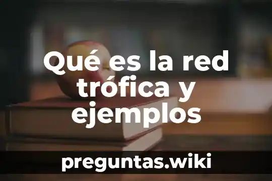 Qué es la red trófica y ejemplos