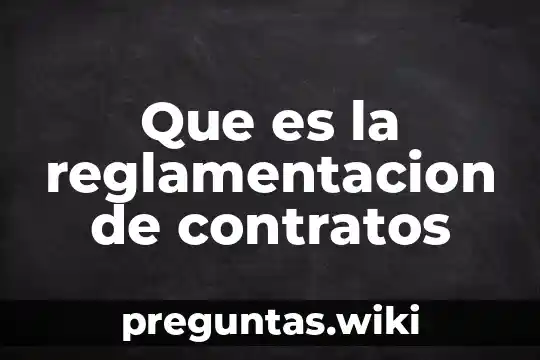 Que es la reglamentacion de contratos