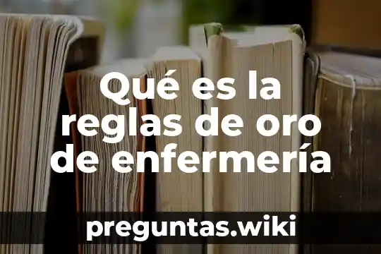 Qué es la reglas de oro de enfermería