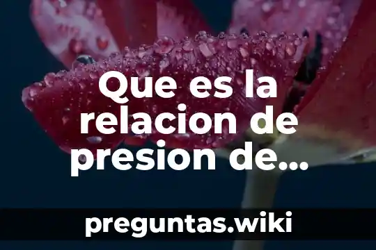 Que es la relacion de presion de compresion