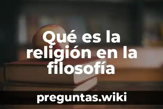 Qué es la religión en la filosofía