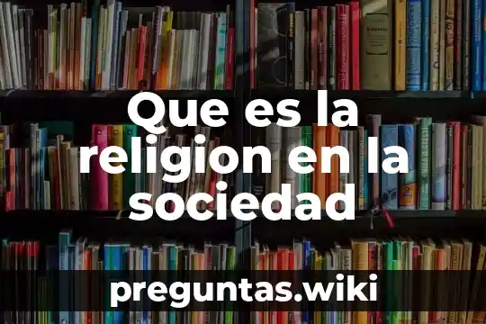 Que es la religion en la sociedad