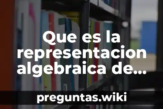 Que es la representacion algebraica de relaciones de variacion cuadratica