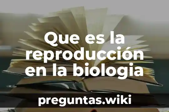 Que es la reproducción en la biologia