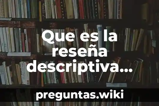 Que es la reseña descriptiva yahoo