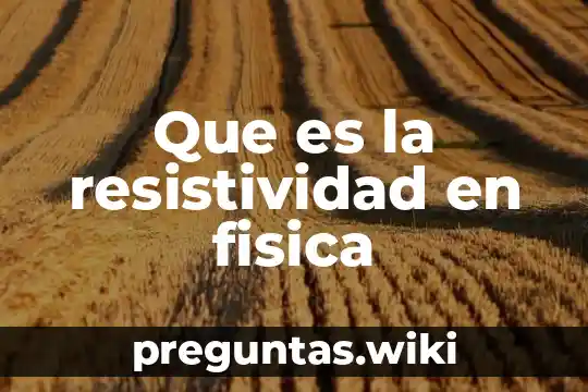 Que es la resistividad en fisica