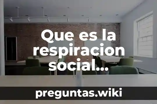 Que es la respiracion social empresarial