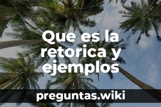 Que es la retorica y ejemplos