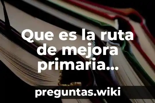 Que es la ruta de mejora primaria mexico