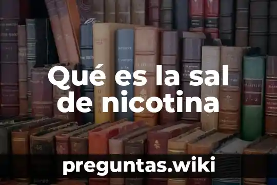 Qué es la sal de nicotina