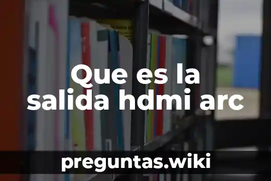 Que es la salida hdmi arc