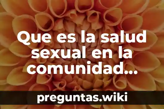 Que es la salud sexual en la comunidad escolar