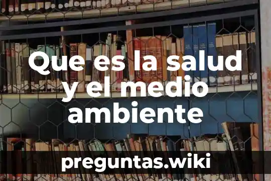 Que es la salud y el medio ambiente