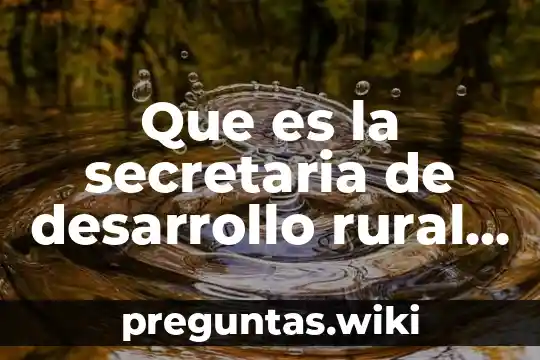 Que es la secretaria de desarrollo rural en torreón