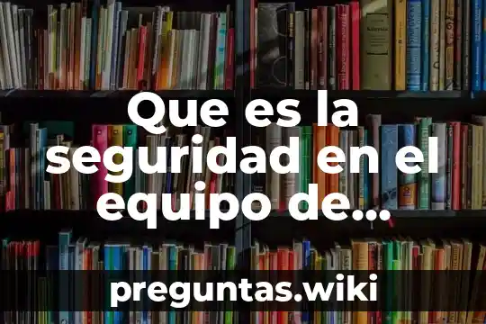 Que es la seguridad en el equipo de computo