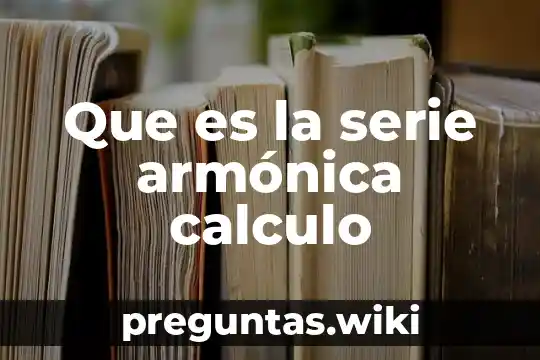 Que es la serie armónica calculo