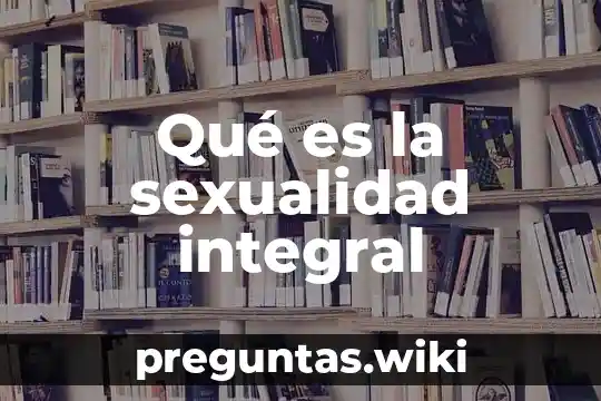 Qué es la sexualidad integral