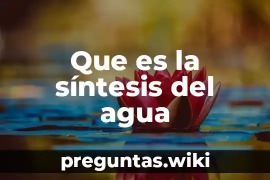 Que es la síntesis del agua