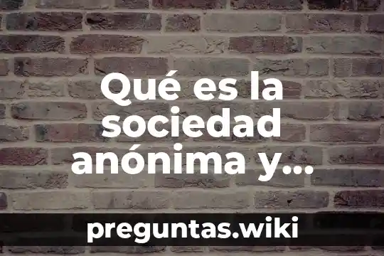 Qué es la sociedad anónima y asociación civil