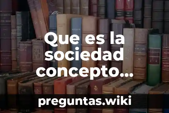 Que es la sociedad concepto actual prezi