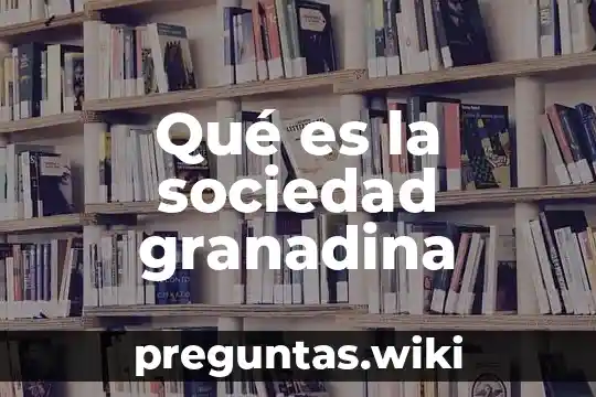 Qué es la sociedad granadina