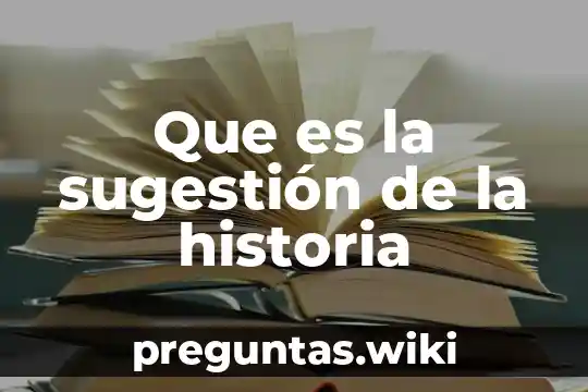 Que es la sugestión de la historia