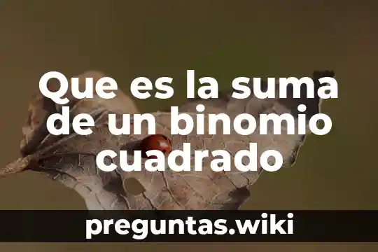 Que es la suma de un binomio cuadrado