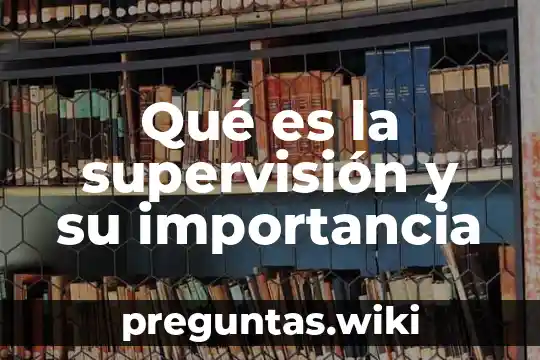 Qué es la supervisión y su importancia
