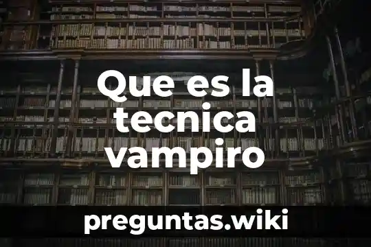 Que es la tecnica vampiro