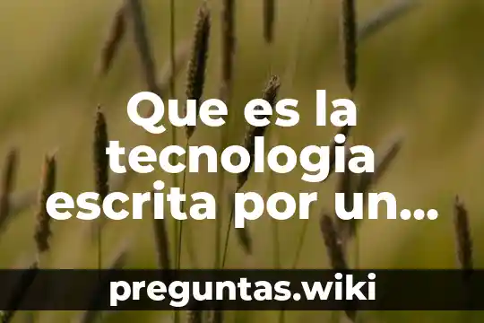 Que es la tecnologia escrita por un autor