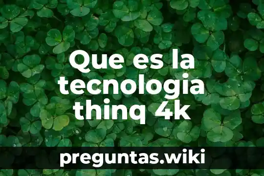 Que es la tecnologia thinq 4k