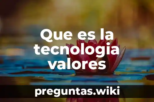 Que es la tecnologia valores