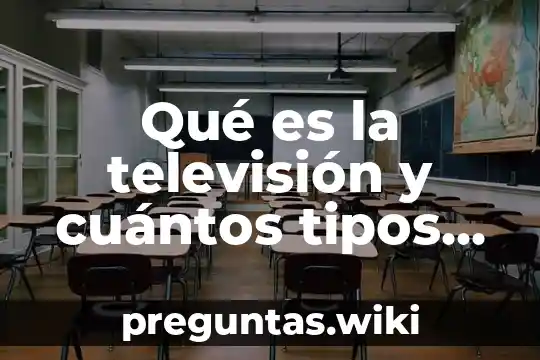 Qué es la televisión y cuántos tipos existe