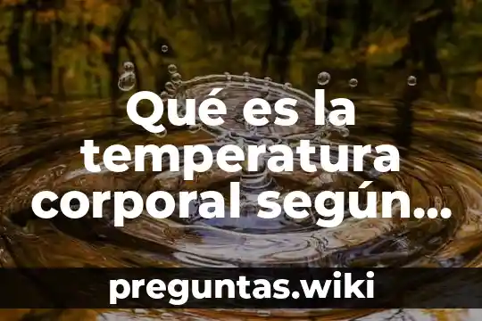 Qué es la temperatura corporal según la oms