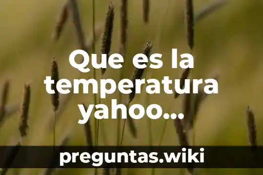 Que es la temperatura yahoo respuestas