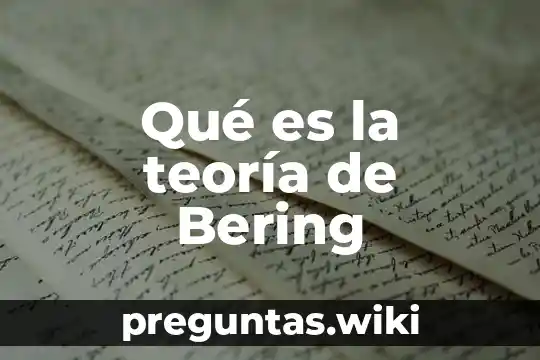Qué es la teoría de Bering