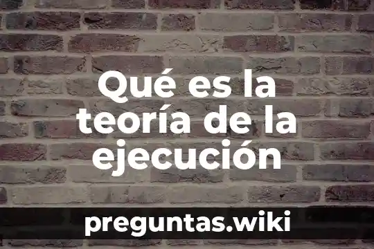 Qué es la teoría de la ejecución