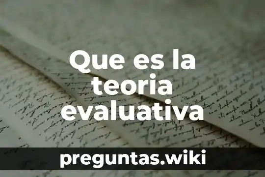 Que es la teoria evaluativa